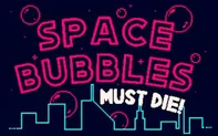 Space Bubbles Must Die!