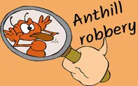Anthill robbery