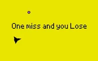 One Miss and You Lose